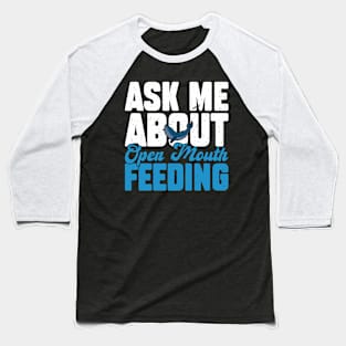 Ask Me About Open Mouth Feeding - Whale Watching Baseball T-Shirt